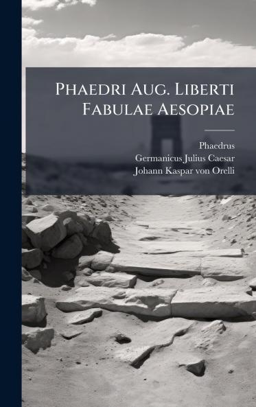 Phaedri Aug. Liberti Fabulae Aesopiae