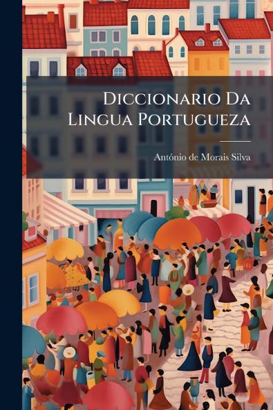 Diccionario Da Lingua Portugueza