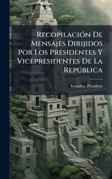 RecopilaciÃ³n De Mensajes Dirijidos Por Los Presidentes Y Vicepresidentes De La RepÃºblica