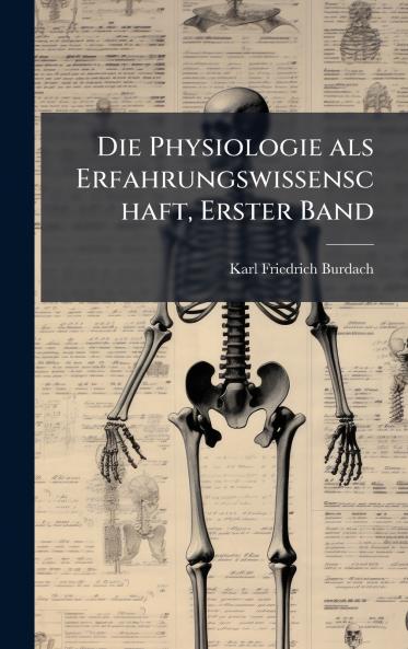 Die Physiologie als Erfahrungswissenschaft Erster Band