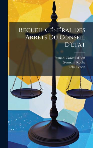 Recueil GÃ©nÃ©ral Des ArrÃªts Du Conseil D'Ã©tat
