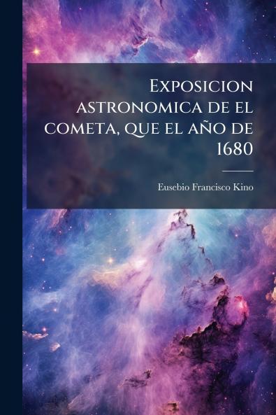 Exposicion astronomica de el cometa que el aÃ±o de 1680