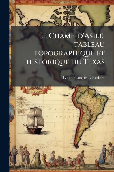 Le Champ-d'Asile tableau topographique et historique du Texas