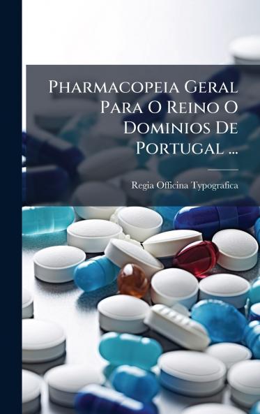 Pharmacopeia Geral Para O Reino O Dominios De Portugal ...