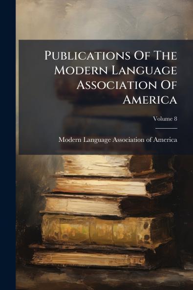 Publications Of The Modern Language Association Of America