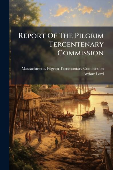 Report Of The Pilgrim Tercentenary Commission