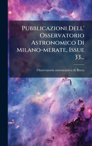 Pubblicazioni Dell' Osservatorio Astronomico Di Milano-merate Issue 33...
