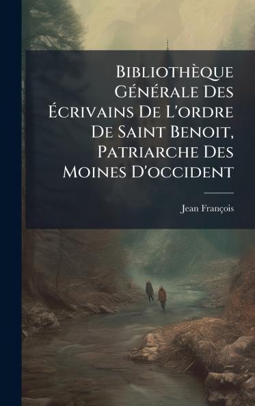 BibliothÃ¨que GÃ©nÃ©rale Des Ãcrivains De L'ordre De Saint Benoit Patriarche Des Moines D'occident