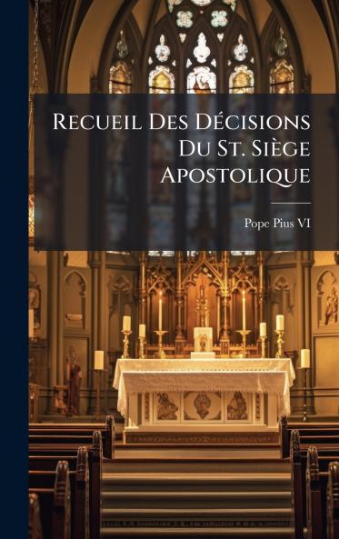 Recueil Des DÃ©cisions Du St. SiÃ¨ge Apostolique