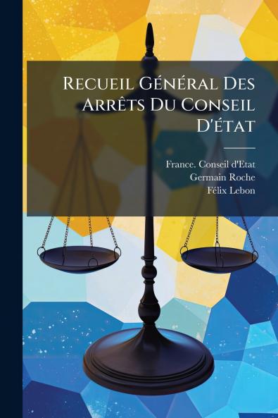 Recueil GÃ©nÃ©ral Des ArrÃªts Du Conseil D'Ã©tat