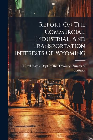 Report On The Commercial Industrial And Transportation Interests Of Wyoming
