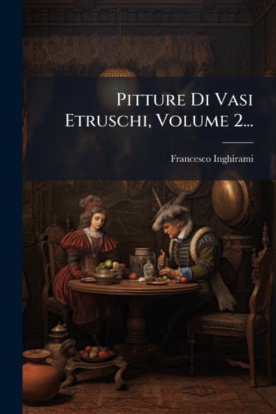 Pitture Di Vasi Etruschi Volume 2...
