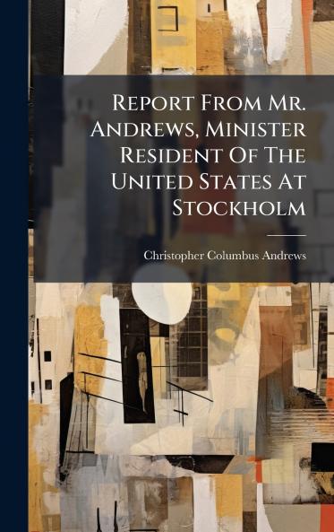 Report From Mr. Andrews Minister Resident Of The United States At Stockholm