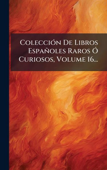 ColecciÃ³n De Libros EspaÃ±oles Raros Ã Curiosos Volume 16...