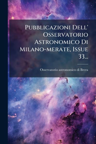 Pubblicazioni Dell' Osservatorio Astronomico Di Milano-merate Issue 33...