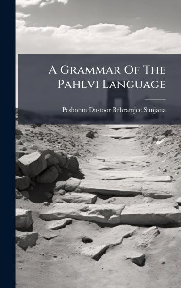 A Grammar Of The Pahlvi Language