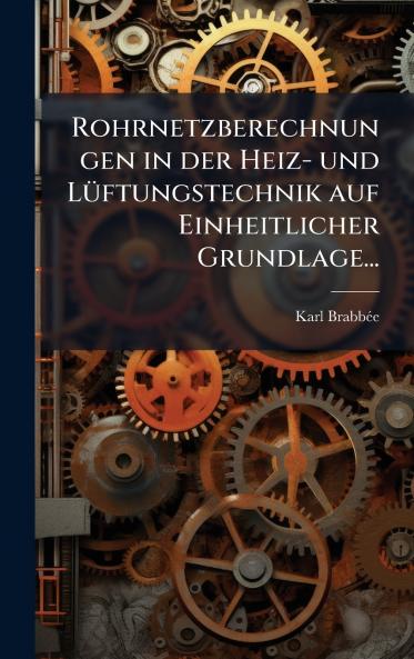 Rohrnetzberechnungen in der Heiz- und LÃ¼ftungstechnik auf Einheitlicher Grundlage...