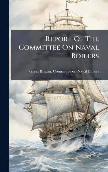 Report Of The Committee On Naval Boilers