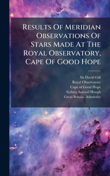 Results Of Meridian Observations Of Stars Made At The Royal Observatory Cape Of Good Hope