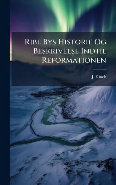 Ribe Bys Historie Og Beskrivelse Indtil Reformationen