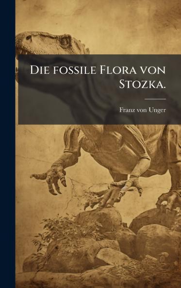 Die fossile Flora von Stozka.