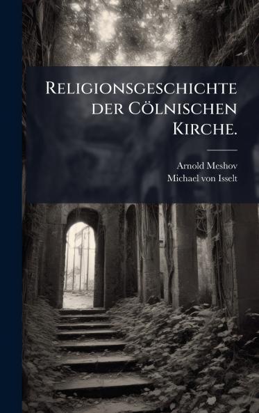 Religionsgeschichte der CÃ¶lnischen Kirche.