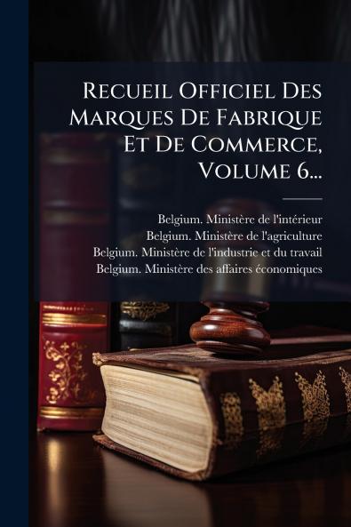 Recueil Officiel Des Marques De Fabrique Et De Commerce Volume 6...