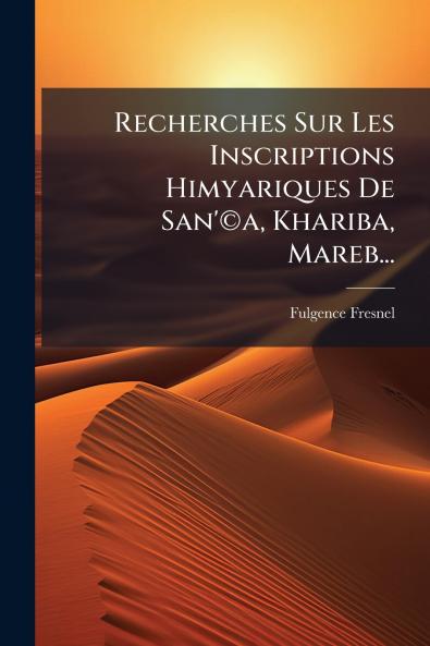 Recherches Sur Les Inscriptions Himyariques De San'Â©a Khariba Mareb...
