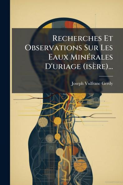 Recherches Et Observations Sur Les Eaux MinÃ©rales D'uriage (isÃ¨re)...