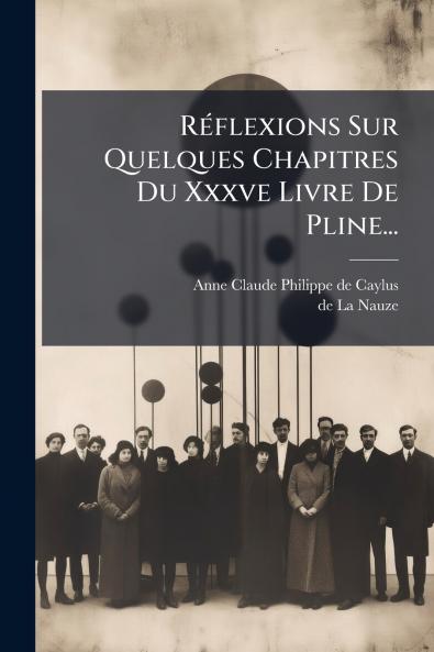 RÃ©flexions Sur Quelques Chapitres Du Xxxve Livre De Pline...