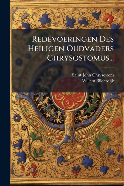 Redevoeringen Des Heiligen Oudvaders Chrysostomus...