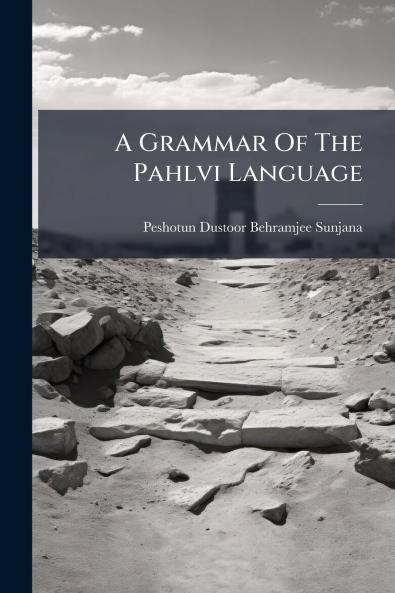 A Grammar Of The Pahlvi Language