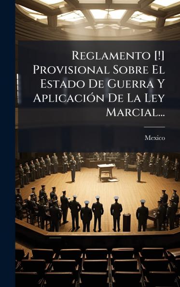 Reglamento [!] Provisional Sobre El Estado De Guerra Y AplicaciÃ³n De La Ley Marcial...