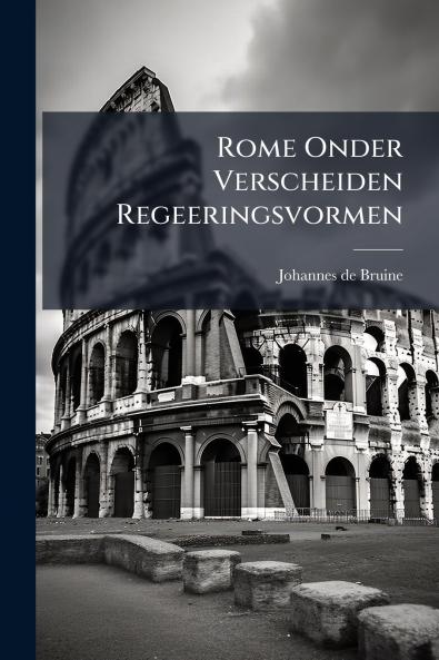 Rome Onder Verscheiden Regeeringsvormen