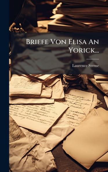 Briefe Von Elisa An Yorick...