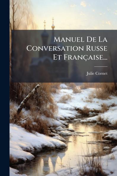 Manuel De La Conversation Russe Et FranÃ§aise...