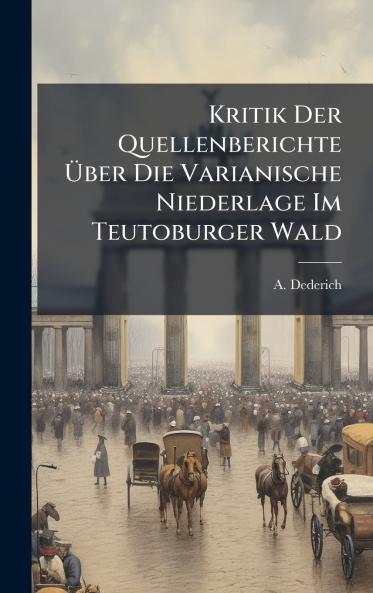 Kritik Der Quellenberichte Ãber Die Varianische Niederlage Im Teutoburger Wald