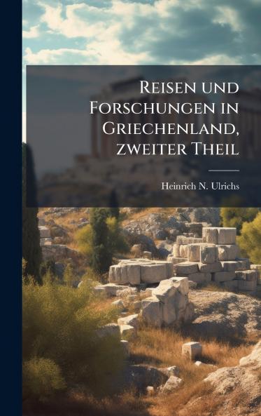 Reisen und Forschungen in Griechenland zweiter Theil