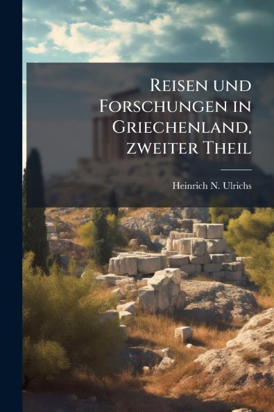 Reisen und Forschungen in Griechenland zweiter Theil