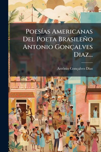 PoesÃ­as Americanas Del Poeta BrasileÃ±o Antonio GonÃ§alves Diaz...