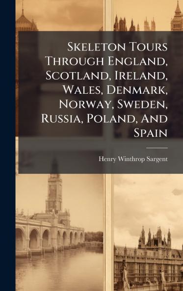 Skeleton Tours Through England Scotland Ireland Wales Denmark Norway Sweden Russia Poland And Spain
