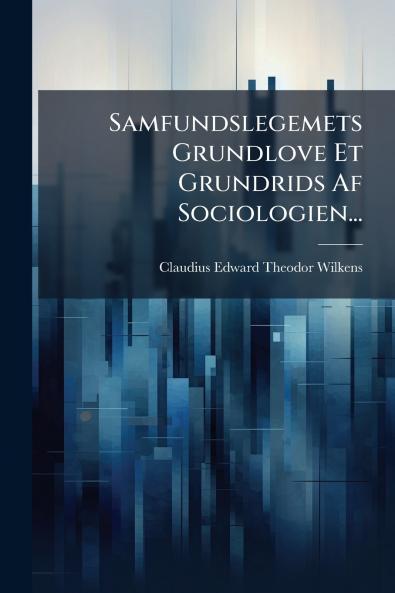 Samfundslegemets Grundlove Et Grundrids Af Sociologien...