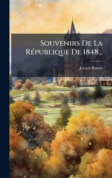 Souvenirs De La RÃ©publique De 1848...