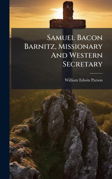 Samuel Bacon Barnitz Missionary And Western Secretary