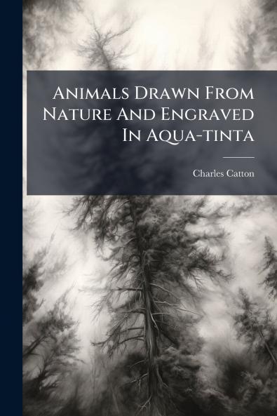 Animals Drawn From Nature And Engraved In Aqua-tinta