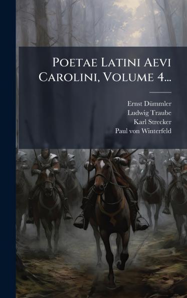 Poetae Latini Aevi Carolini Volume 4...