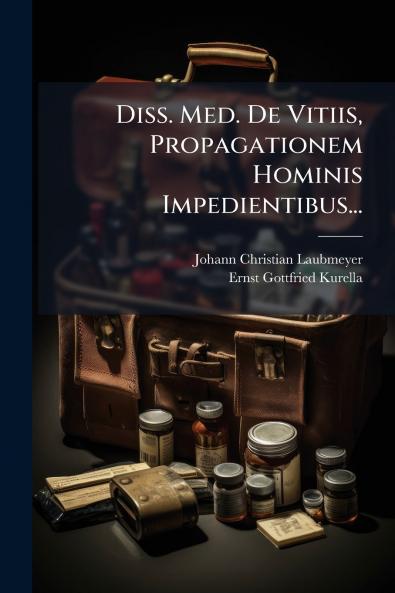 Diss. Med. De Vitiis Propagationem Hominis Impedientibus...