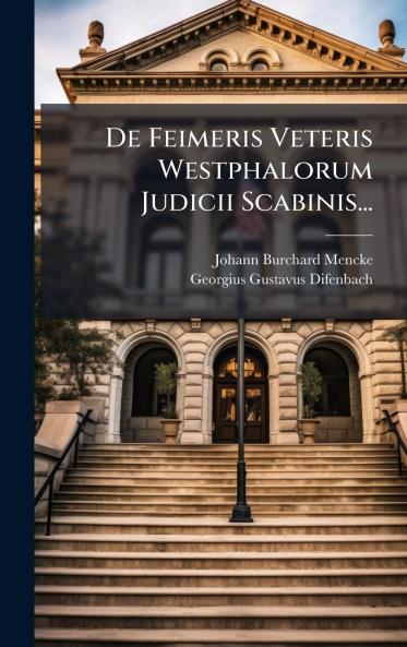 De Feimeris Veteris Westphalorum Judicii Scabinis...