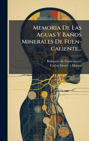 Memoria De Las Aguas Y BaÃ±os Minerales De Fuen-caliente...