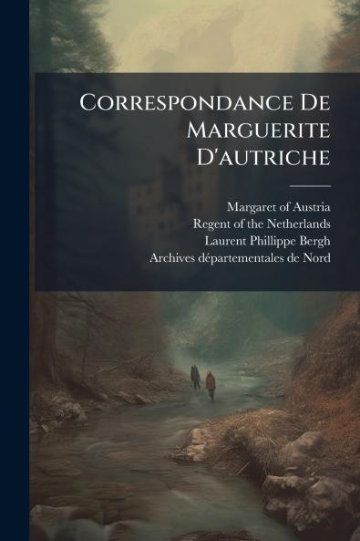 Correspondance De Marguerite D'autriche